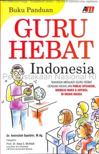 Image of Buku panduan guru hebat Indonesia : rahasia menjadi guru hebat dengan keahlian public speaking, menulis buku dan artikel di media massa