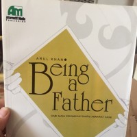 Image of Being a father : dari masa kehamilan sampai merawat anak