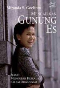 Image of Mencairkan gunung es : siasat mengubah kebekuan dalam organisasi