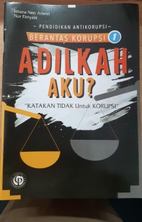 Image of pendidikan antikorupsi, Berantas Korupsi 1 ,Adilkah Aku ?
