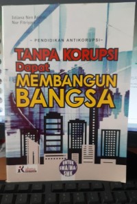 Image of pendidikan antikorupsi, Tanpa Korupsi Dapat Membangun Bangsa