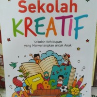 Image of SEKOLAH KREATIF,Sekolah kehidupan yang menyenangkan untuk anak