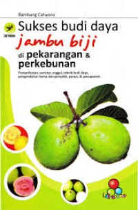 Image of Sukses budi daya Jambu Biji di Pekarangan & Perkebunan